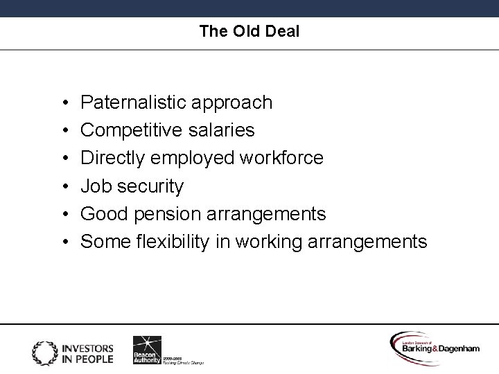 The Old Deal • • • Paternalistic approach Competitive salaries Directly employed workforce Job