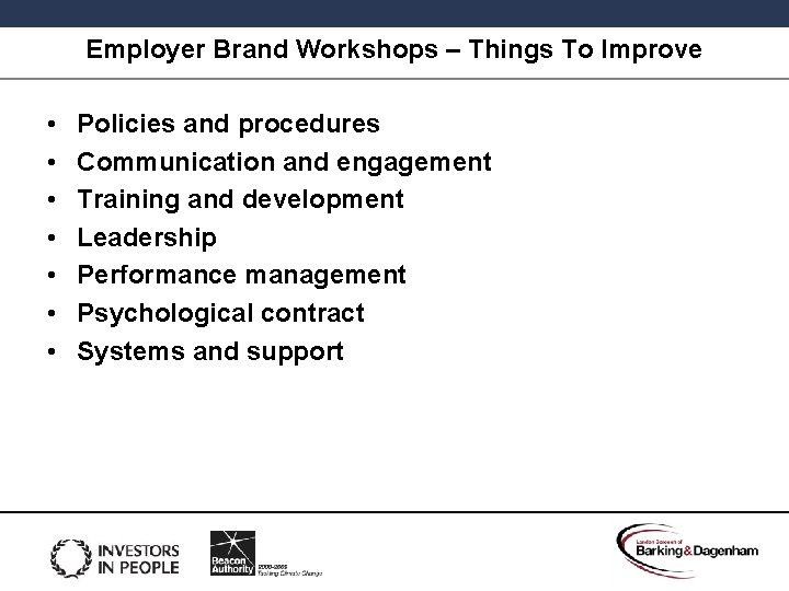 Employer Brand Workshops – Things To Improve • • Policies and procedures Communication and