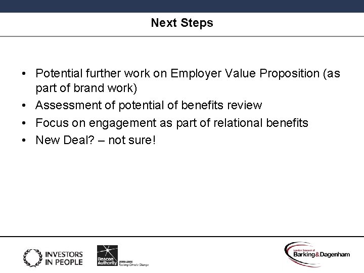 Next Steps • Potential further work on Employer Value Proposition (as part of brand