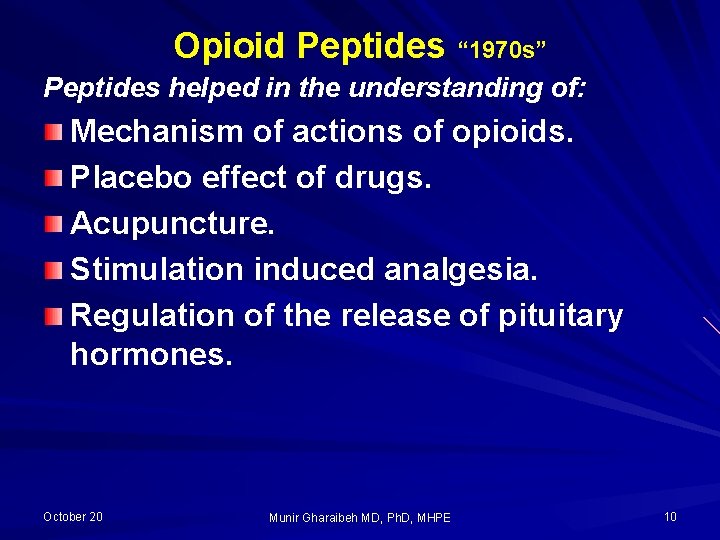 Opioid Peptides “ 1970 s” Peptides helped in the understanding of: Mechanism of actions