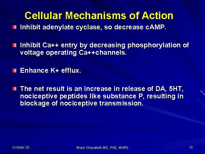 Cellular Mechanisms of Action Inhibit adenylate cyclase, so decrease c. AMP. Inhibit Ca++ entry