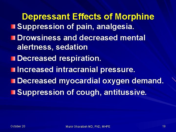 Depressant Effects of Morphine Suppression of pain, analgesia. Drowsiness and decreased mental alertness, sedation