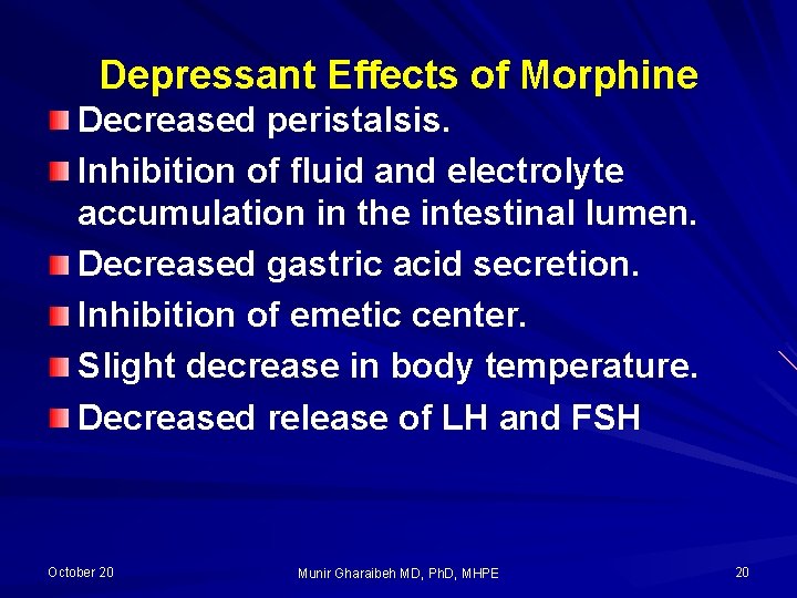Depressant Effects of Morphine Decreased peristalsis. Inhibition of fluid and electrolyte accumulation in the