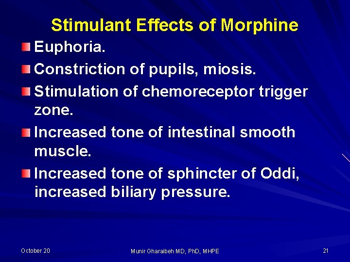 Stimulant Effects of Morphine Euphoria. Constriction of pupils, miosis. Stimulation of chemoreceptor trigger zone.