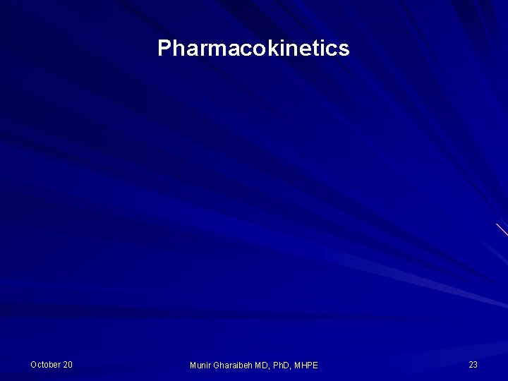 Pharmacokinetics October 20 Munir Gharaibeh MD, Ph. D, MHPE 23 