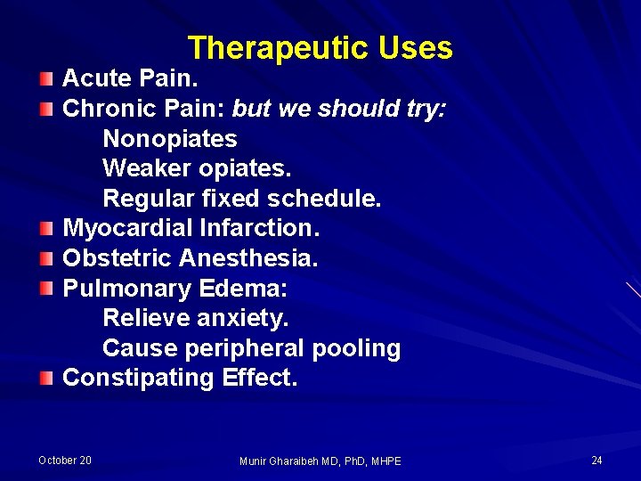 Therapeutic Uses Acute Pain. Chronic Pain: but we should try: Nonopiates Weaker opiates. Regular