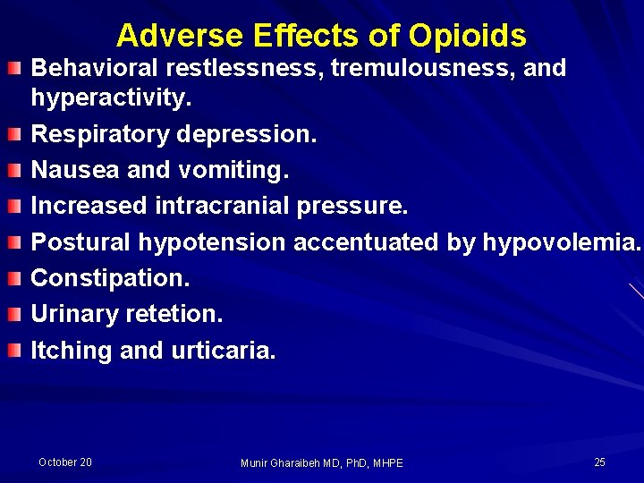 Adverse Effects of Opioids Behavioral restlessness, tremulousness, and hyperactivity. Respiratory depression. Nausea and vomiting.