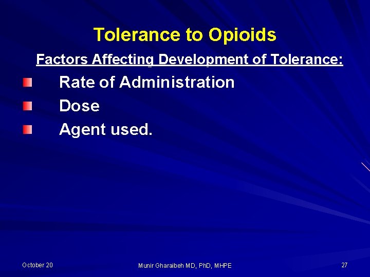 Tolerance to Opioids Factors Affecting Development of Tolerance: Rate of Administration Dose Agent used.