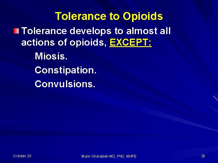 Tolerance to Opioids Tolerance develops to almost all actions of opioids, EXCEPT: Miosis. Constipation.