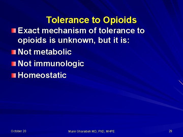 Tolerance to Opioids Exact mechanism of tolerance to opioids is unknown, but it is: