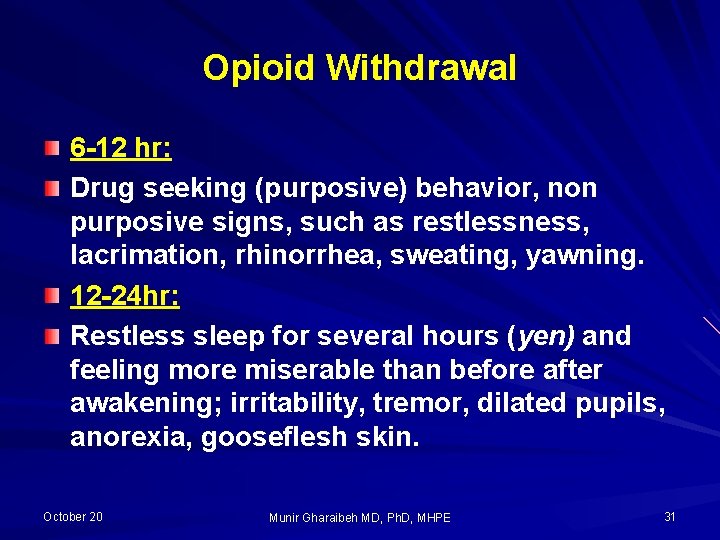 Opioid Withdrawal 6 -12 hr: Drug seeking (purposive) behavior, non purposive signs, such as