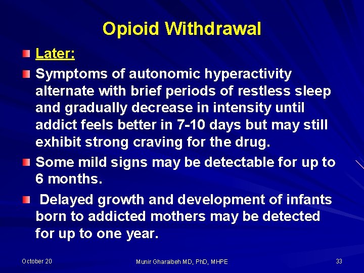 Opioid Withdrawal Later: Symptoms of autonomic hyperactivity alternate with brief periods of restless sleep