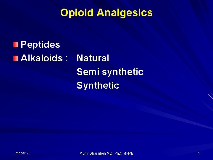Opioid Analgesics Peptides Alkaloids : Natural Semi synthetic Synthetic October 20 Munir Gharaibeh MD,