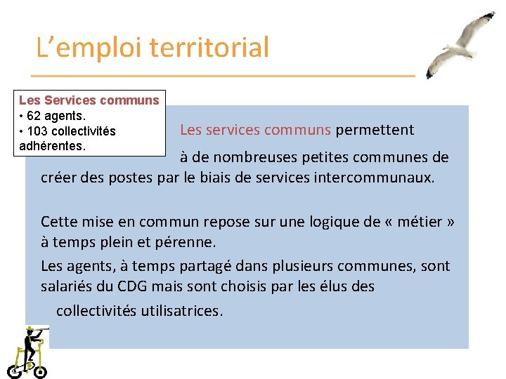 L’emploi territorial Les Services communs • 62 agents. • 103 collectivités adhérentes. Les services