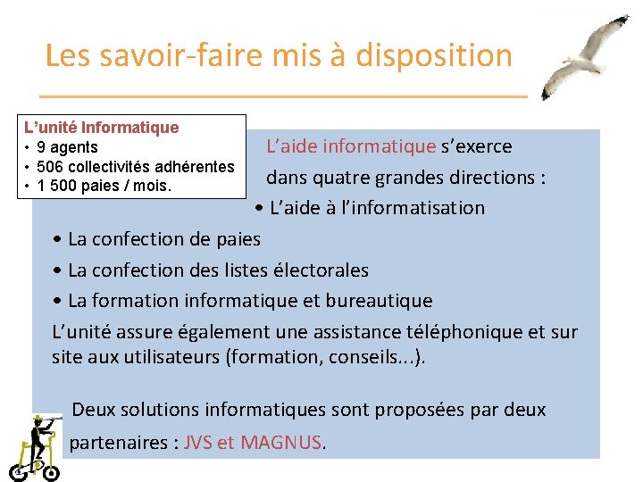 Les savoir-faire mis à disposition L’unité Informatique • 9 agents • 506 collectivités adhérentes