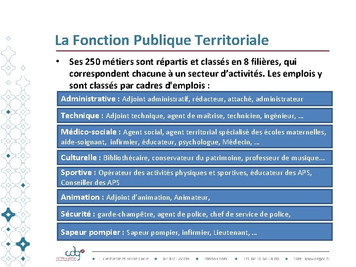 La Fonction Publique Territoriale • Ses 250 métiers sont répartis et classés en 8