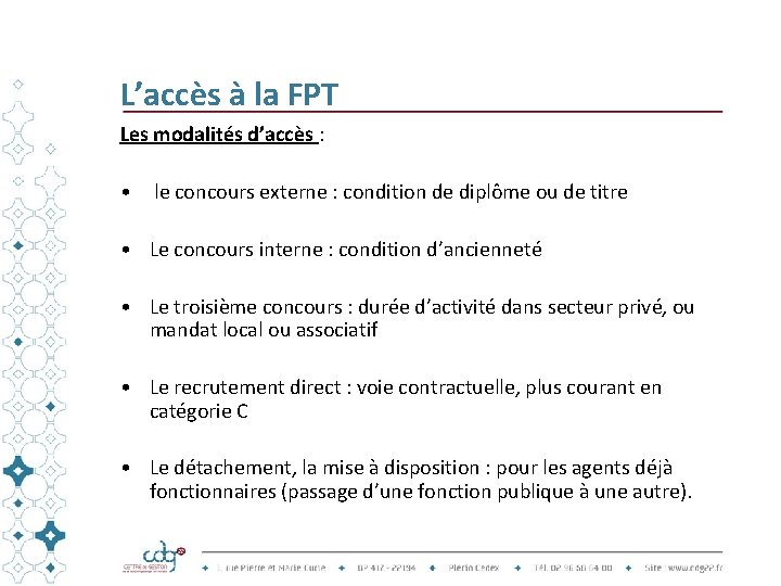 L’accès à la FPT Les modalités d’accès : • le concours externe : condition