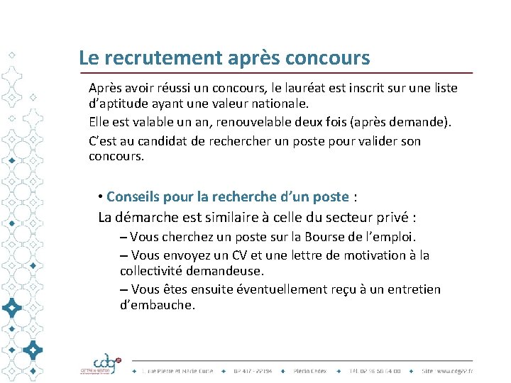 Le recrutement après concours Après avoir réussi un concours, le lauréat est inscrit sur