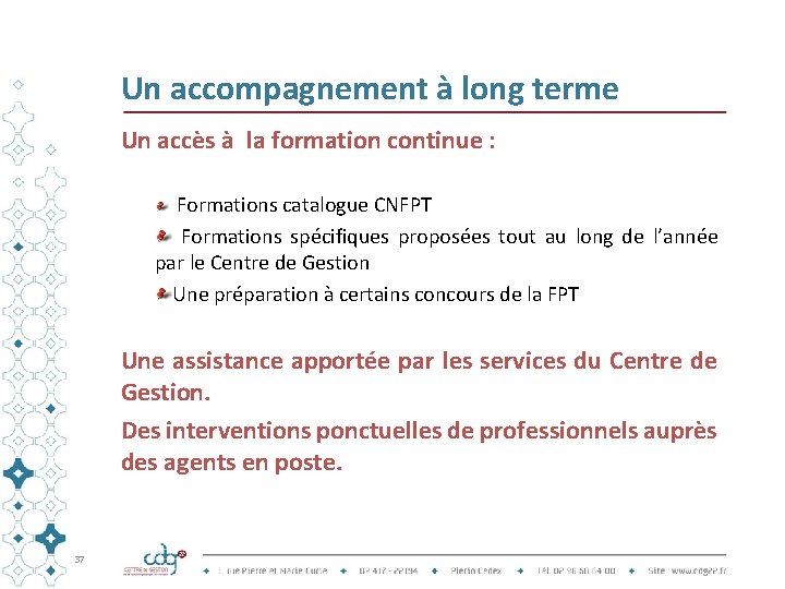 Un accompagnement à long terme Un accès à la formation continue : Formations catalogue