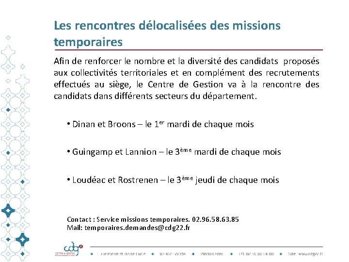 Les rencontres délocalisées des missions temporaires Afin de renforcer le nombre et la diversité