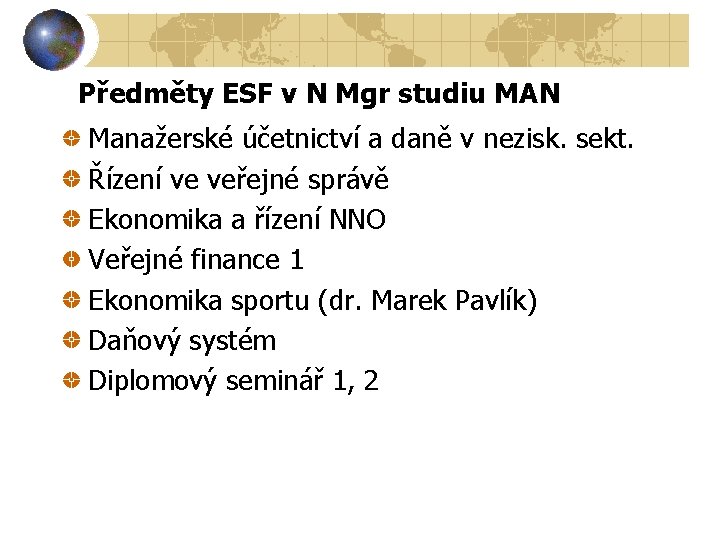 Předměty ESF v N Mgr studiu MAN Manažerské účetnictví a daně v nezisk. sekt. Předměty ESF v N Mgr studiu MAN Manažerské účetnictví a daně v nezisk. sekt.