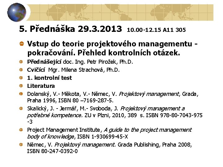 5. Přednáška 29. 3. 2013 10. 00 -12. 15 A 11 305 Vstup do 5. Přednáška 29. 3. 2013 10. 00 -12. 15 A 11 305 Vstup do