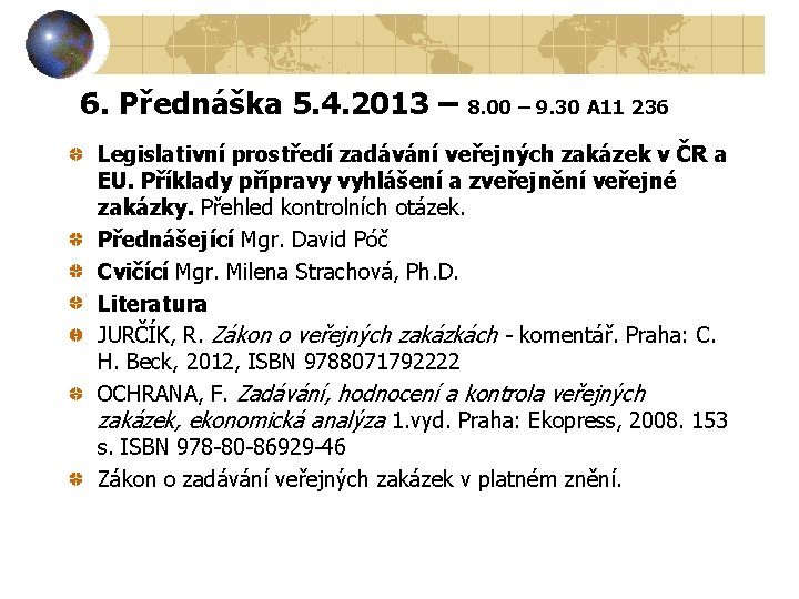 6. Přednáška 5. 4. 2013 – 8. 00 – 9. 30 A 11 236