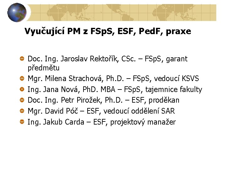 Vyučující PM z FSp. S, ESF, Ped. F, praxe Doc. Ing. Jaroslav Rektořík, CSc.