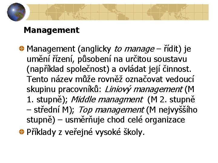 Management (anglicky to manage – řídit) je umění řízení, působení na určitou soustavu (například