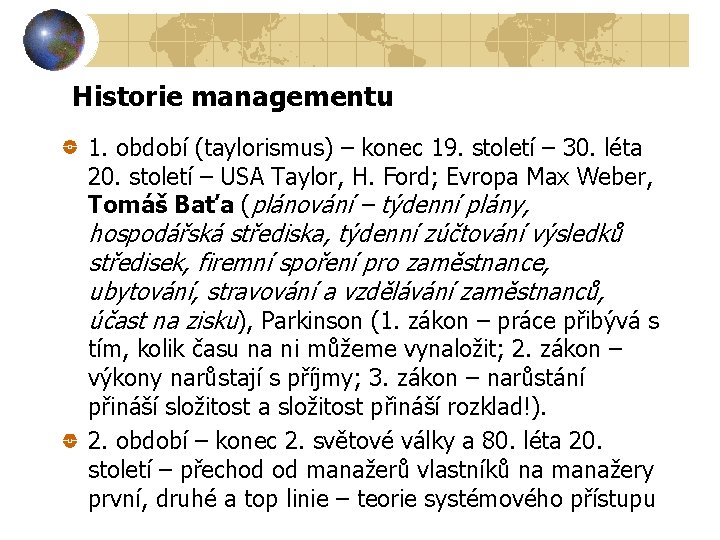 Historie managementu 1. období (taylorismus) – konec 19. století – 30. léta 20. století Historie managementu 1. období (taylorismus) – konec 19. století – 30. léta 20. století