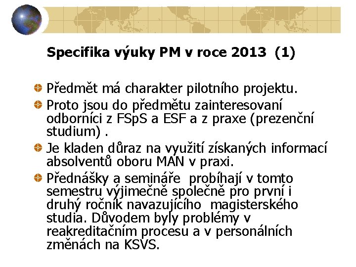 Specifika výuky PM v roce 2013 (1) Předmět má charakter pilotního projektu. Proto jsou