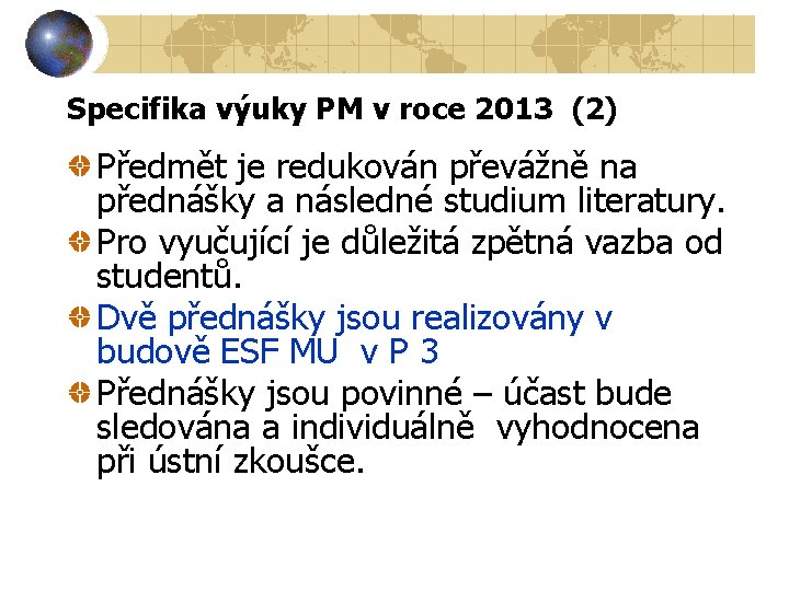 Specifika výuky PM v roce 2013 (2) Předmět je redukován převážně na přednášky a