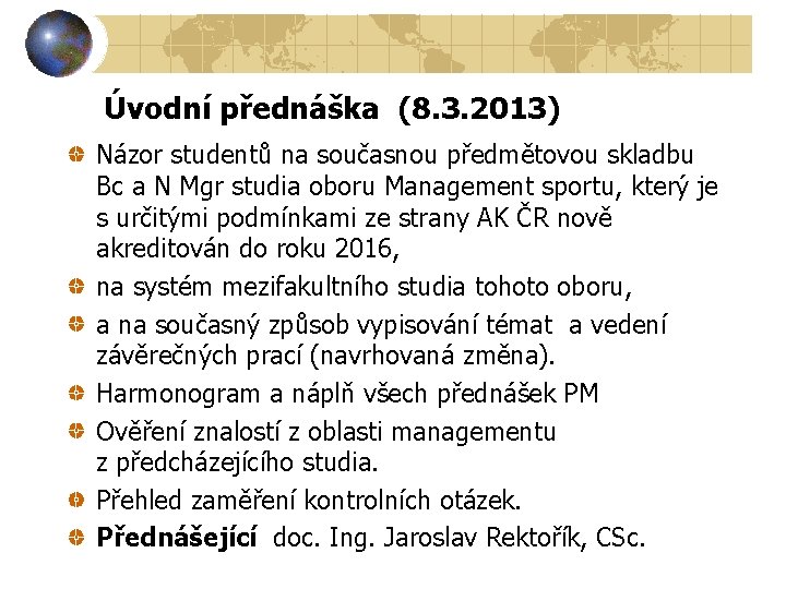 Úvodní přednáška (8. 3. 2013) Názor studentů na současnou předmětovou skladbu Bc a N