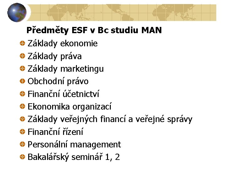 Předměty ESF v Bc studiu MAN Základy ekonomie Základy práva Základy marketingu Obchodní právo