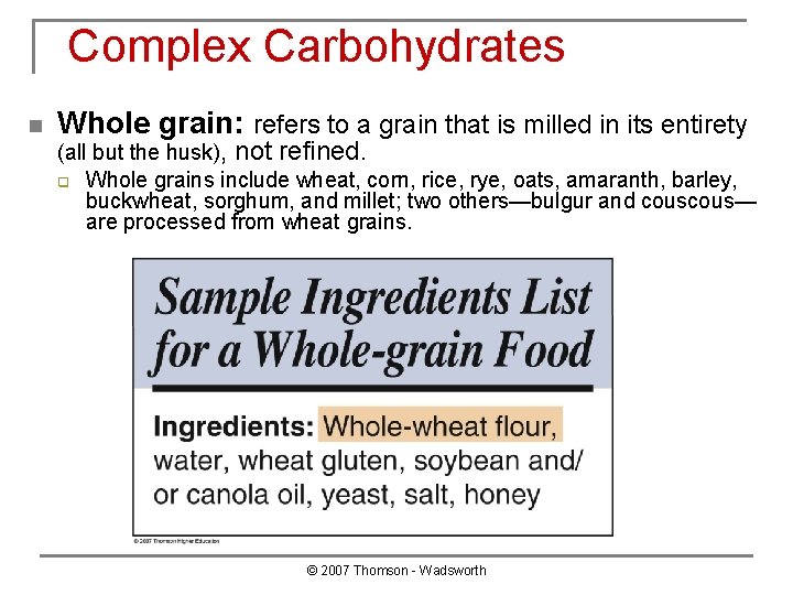 Complex Carbohydrates n Whole grain: refers to a grain that is milled in its