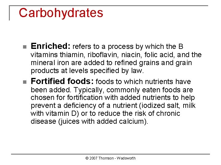 Carbohydrates n Enriched: refers to a process by which the B vitamins thiamin, riboflavin,