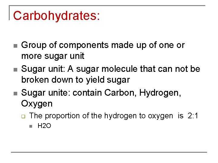 Carbohydrates: n n n Group of components made up of one or more sugar