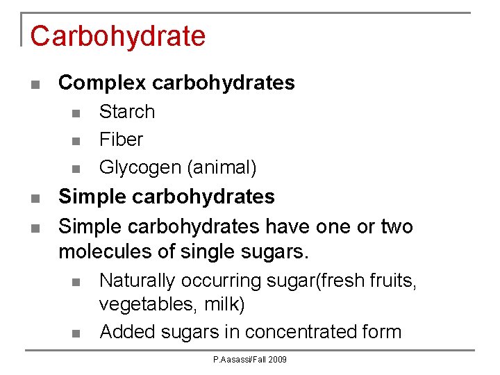 Carbohydrate n Complex carbohydrates n n n Starch Fiber Glycogen (animal) Simple carbohydrates have