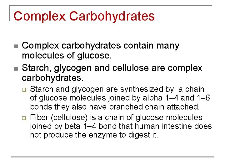 Complex Carbohydrates n n Complex carbohydrates contain many molecules of glucose. Starch, glycogen and