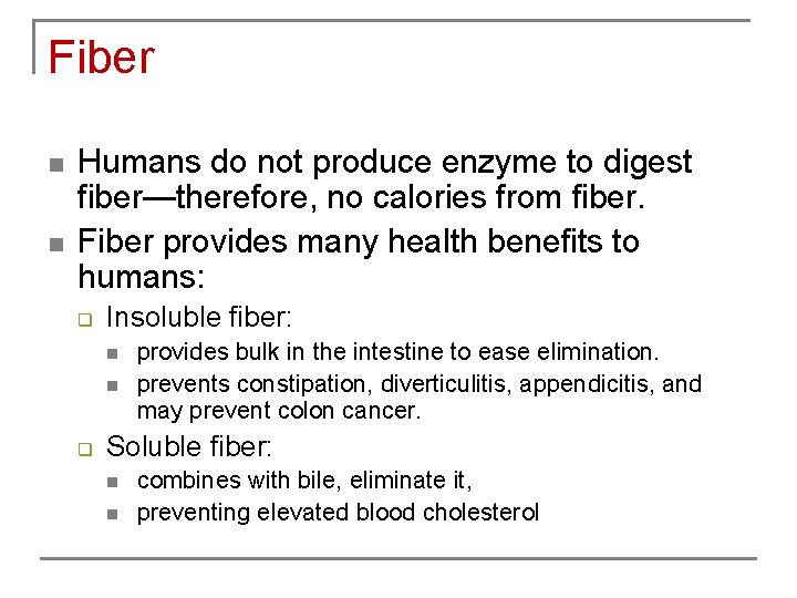 Fiber n n Humans do not produce enzyme to digest fiber—therefore, no calories from