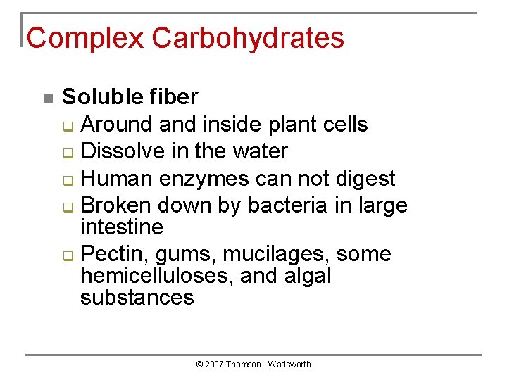 Complex Carbohydrates n Soluble fiber q Around and inside plant cells q Dissolve in