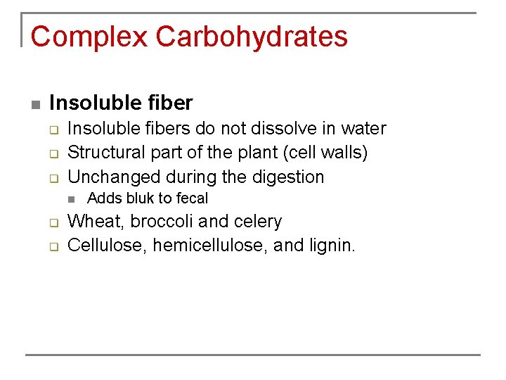 Complex Carbohydrates n Insoluble fiber q q q Insoluble fibers do not dissolve in