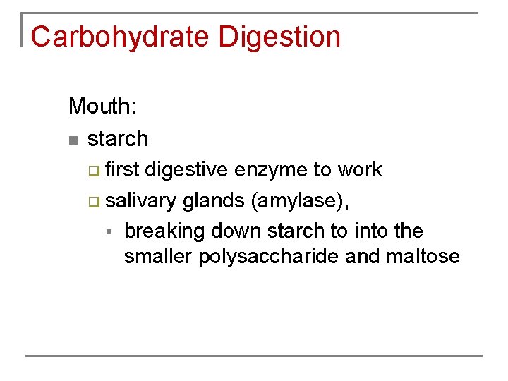 Carbohydrate Digestion Mouth: n starch q first digestive enzyme to work q salivary glands