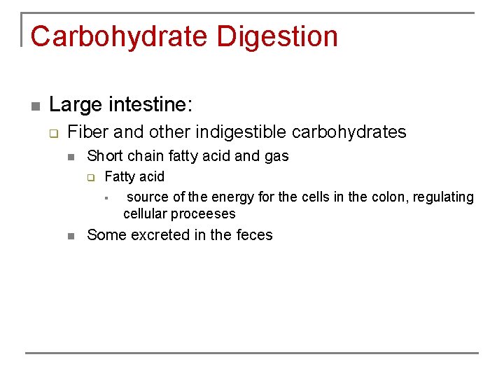 Carbohydrate Digestion n Large intestine: q Fiber and other indigestible carbohydrates n Short chain