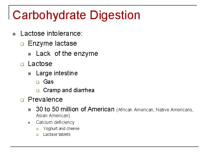 Carbohydrate Digestion n Lactose intolerance: q Enzyme lactase n Lack of the enzyme q