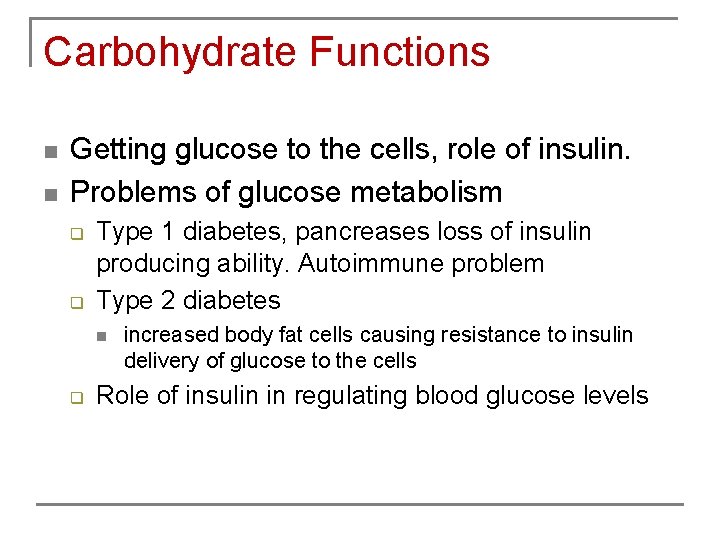 Carbohydrate Functions n n Getting glucose to the cells, role of insulin. Problems of