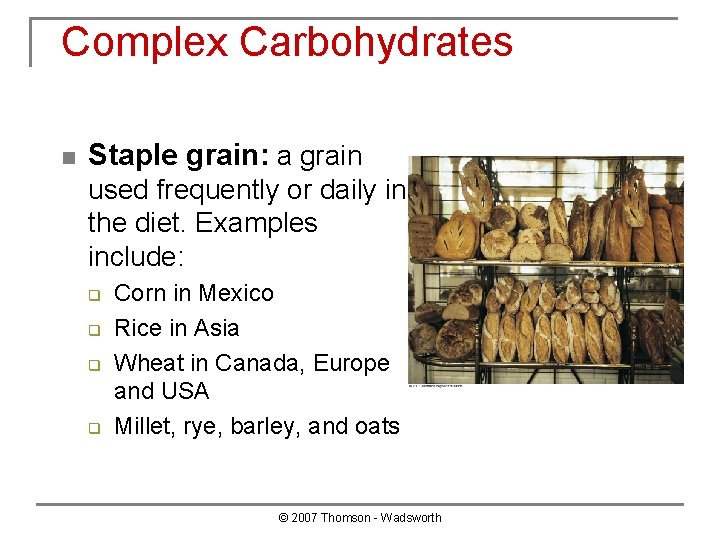 Complex Carbohydrates n Staple grain: a grain used frequently or daily in the diet.