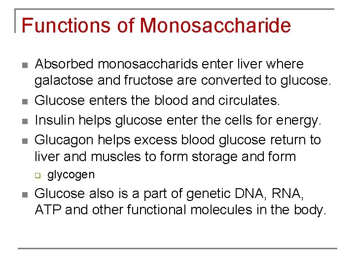 Functions of Monosaccharide n n Absorbed monosaccharids enter liver where galactose and fructose are