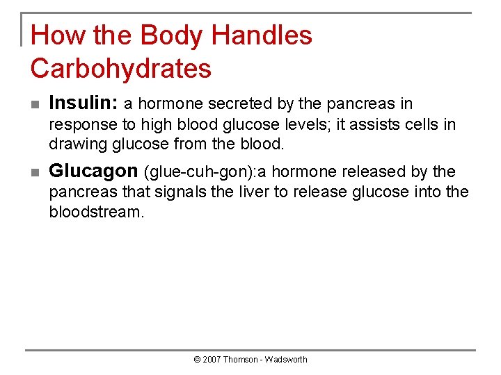 How the Body Handles Carbohydrates n Insulin: a hormone secreted by the pancreas in