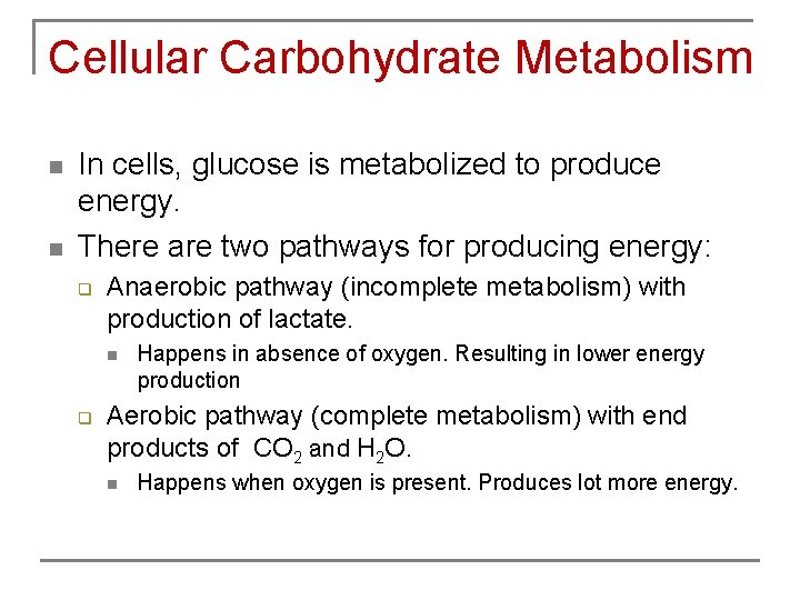 Cellular Carbohydrate Metabolism n n In cells, glucose is metabolized to produce energy. There